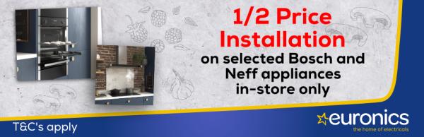 1/2 Price Installation on selected Bosch and Neff appliances